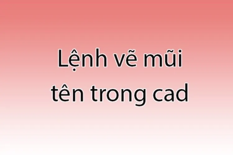 02 cách vẽ mũi tên trong CAD cực đơn giản dành cho người mới