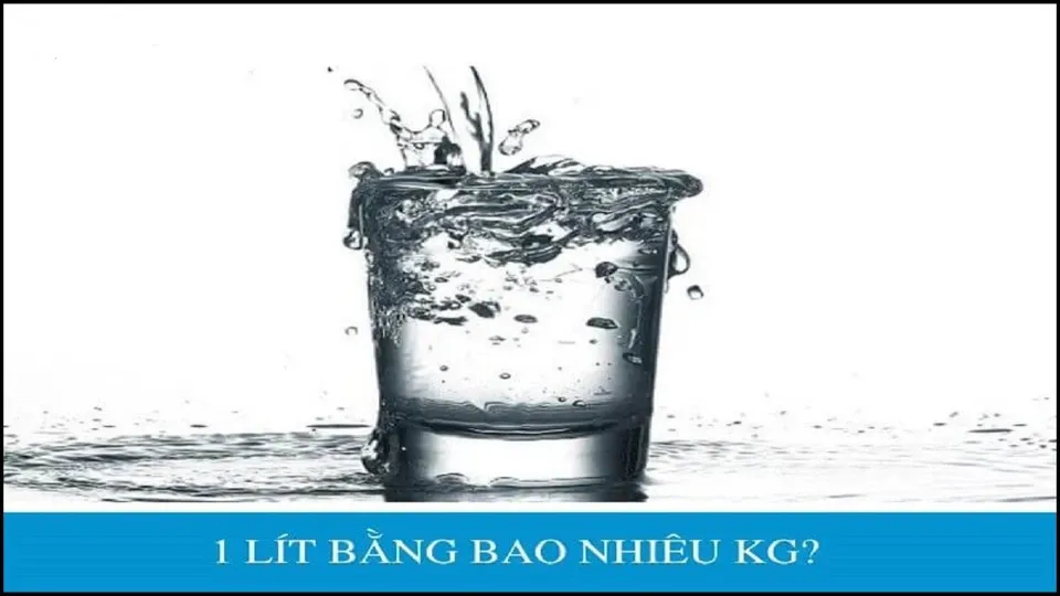 1 lít bằng bao nhiêu kg, công thức quy đổi đơn vị tính thể tích chính xác nhất