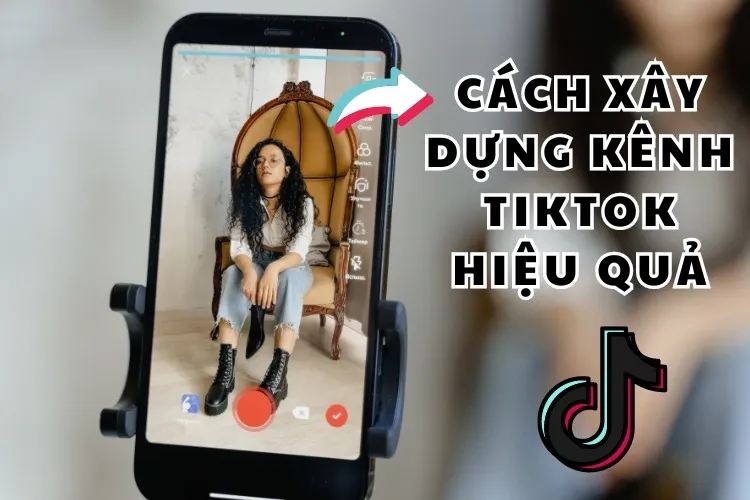 13 Cách xây dựng kênh TikTok hiệu quả từ số 0 đến triệu view cho người mới bắt đầu