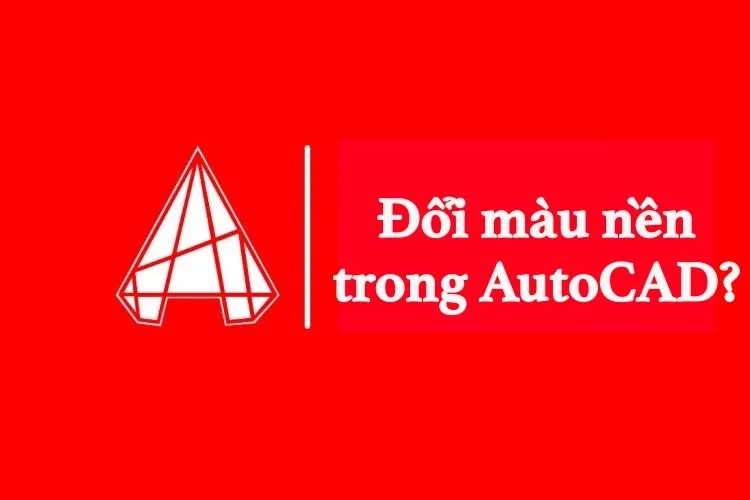 2 cách thay đổi màu nền CAD sang màu khác nhanh nhất