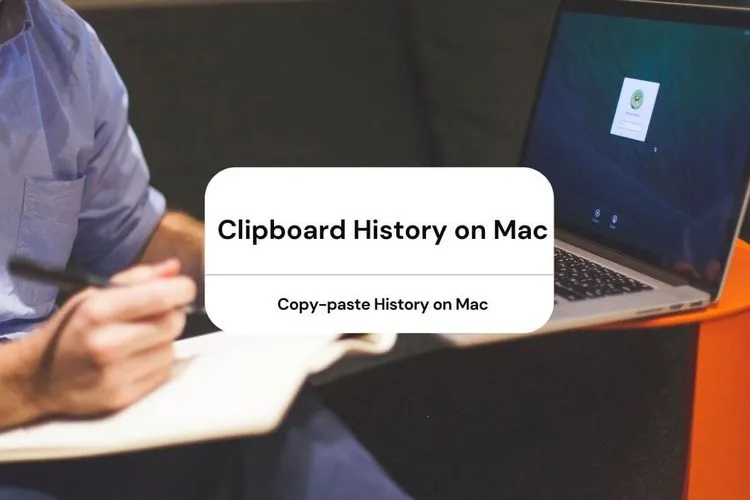 3 cách kiểm tra lịch sử Clipboard trên máy Mac