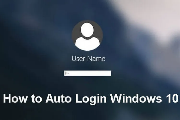 3 cách tự động đăng nhập vào tài khoản người dùng trên Windows 10