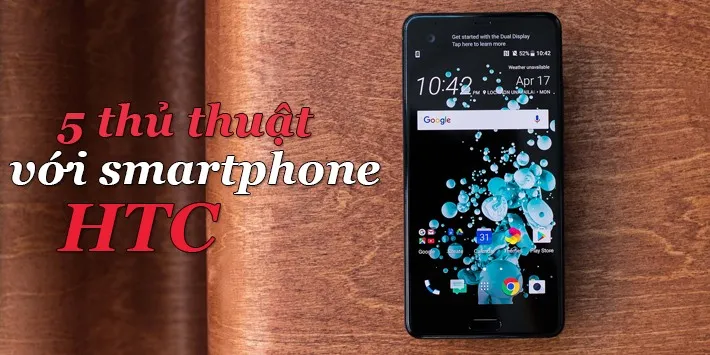 5 thủ thuật hay dành cho smartphone HTC mà bạn nên dùng thử