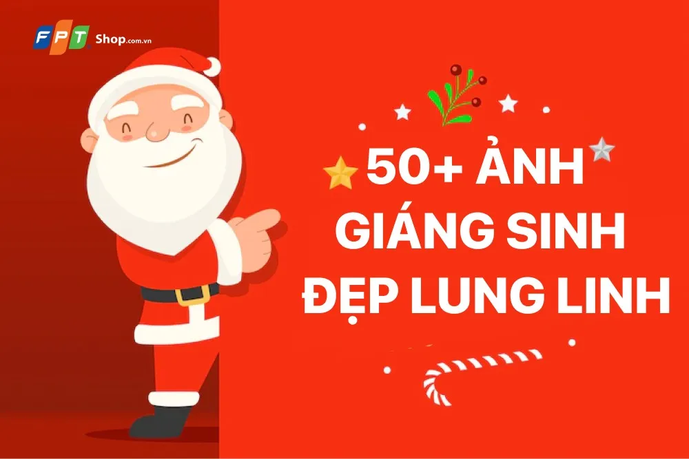 50+ Bộ ảnh Giáng sinh đẹp lung linh mà bạn không thể bỏ qua