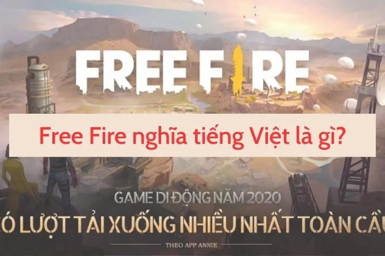 99% người chơi không biết Free Fire nghĩa tiếng Việt là gì