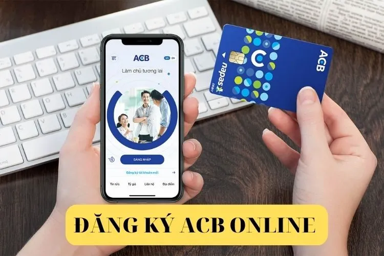 ACB Online là gì? Cách đăng ký, đăng nhập ACB Online đơn giản