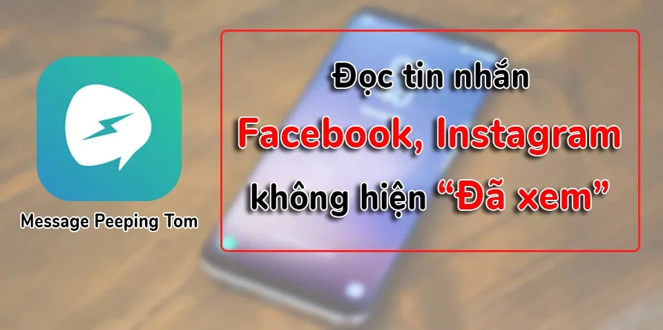 [Andoird] Cách đọc tin nhắn trên Messenger, Instagram mà không để lại trạng thái “đã xem”!