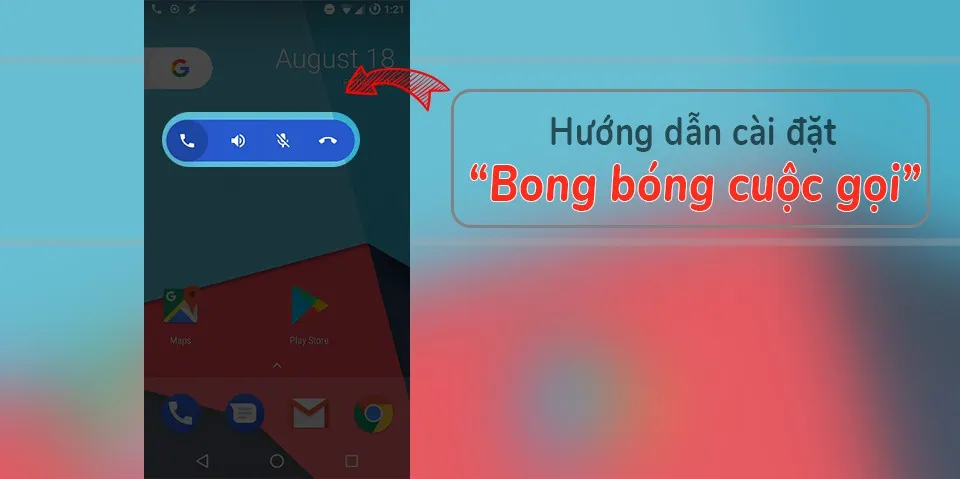 [Android] Hướng dẫn cài đặt tính năng “Bong bóng cuộc gọi” lên các thiết bị Android