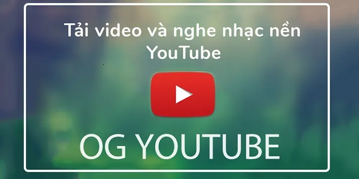 [Android] Hướng dẫn tải video YouTube và phát nhạc nền tiện lợi trên ứng dụng OGYouTube