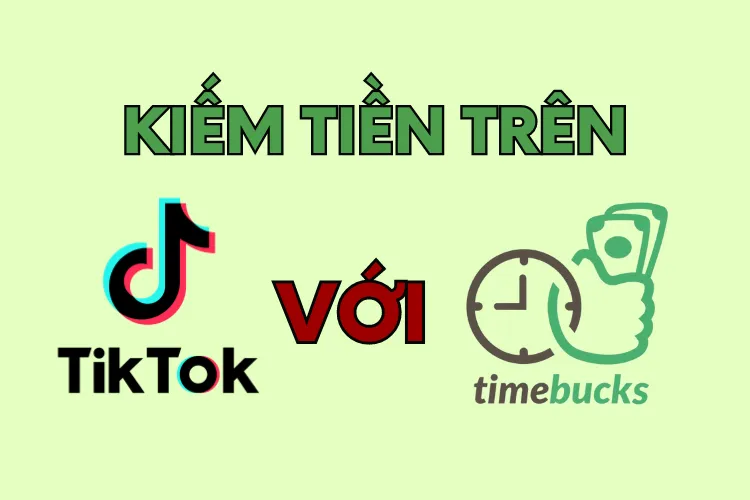 Áp dụng ngay cách kiếm tiền trên TikTok với Timebucks siêu dễ