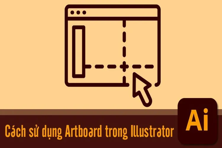 Artboard là gì? Hướng dẫn sử dụng Artboard trong Adobe Illustrator đầy đủ và chi tiết