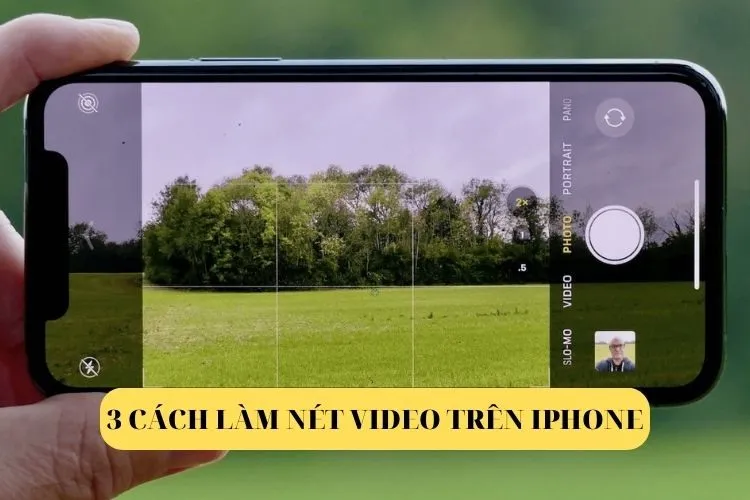 Bật mí 3 cách làm nét video trên iPhone không phải ai cũng biết