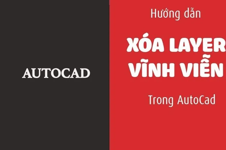 Bật mí 3 cách xóa layer trong CAD dễ thực hiện nhất 2023