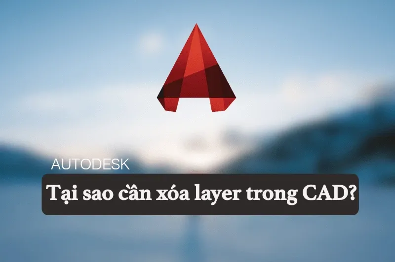 Bật mí 3 cách xóa layer trong CAD dễ thực hiện nhất 2023