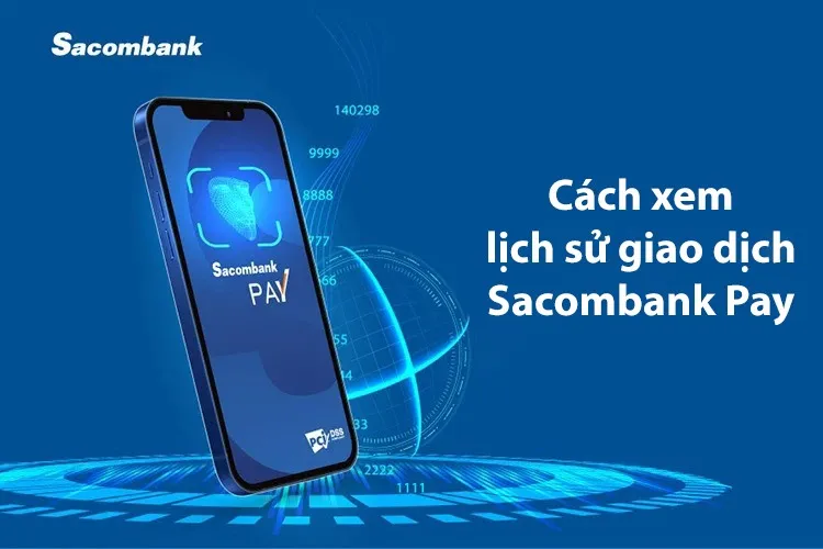 Bật mí 4 cách xem lịch sử giao dịch Sacombank Pay đơn giản, đầy đủ năm 2024