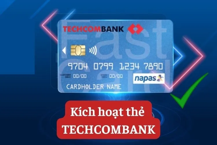 Bật mí 5 cách kích hoạt thẻ Techcombank nhanh chóng nhất