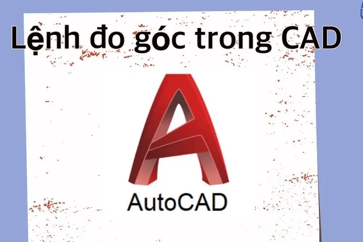 Bật mí cách dùng lệnh đo góc trong CAD cực kỳ đơn giản