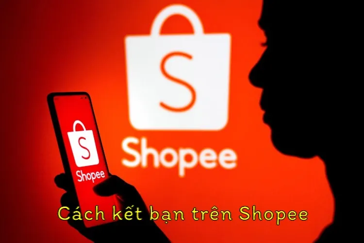 Bật mí cách kết bạn trên Shopee cực đơn giản