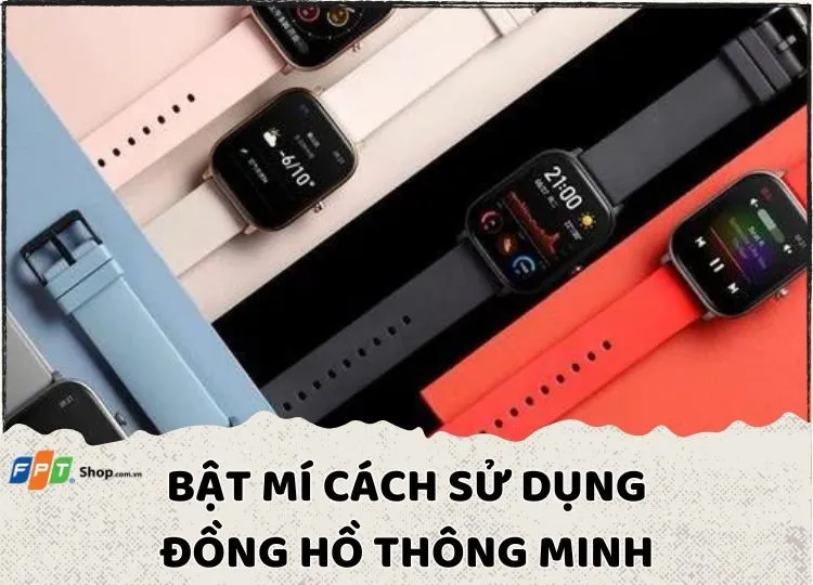 Bật mí cách sử dụng đồng hồ thông minh cơ bản, dễ hiểu chỉ sau vài thao tác