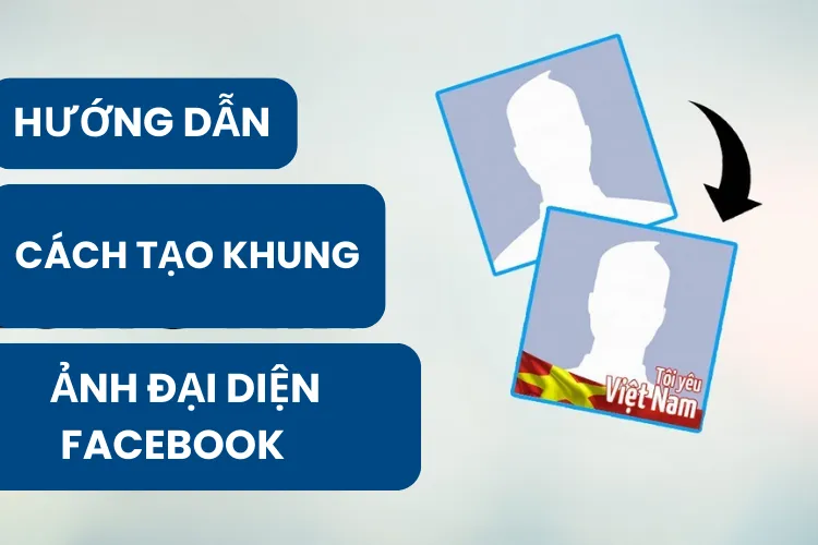 Bật mí cách tạo khung ảnh đại diện Facebook mới nhất 2024 giúp bạn dễ dàng sử dụng