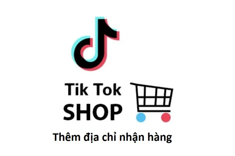 Bật mí cách thêm nhiều địa chỉ giao hàng trên TikTok Shop để tiện mua sắm và nhận hàng