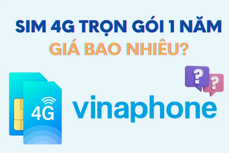 Bật mí SIM 4G VinaPhone trọn gói 1 năm giá bao nhiêu?