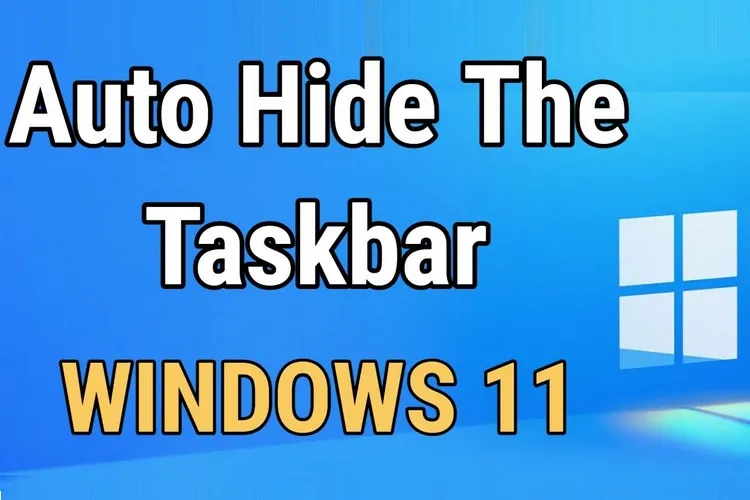 Bỏ túi cách ẩn thanh Taskbar trên Windows 11