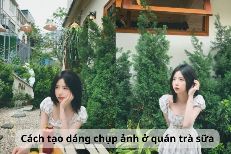 Bỏ túi cách tạo dáng chụp ảnh ở quán trà sữa xinh lung linh cho các cô nàng