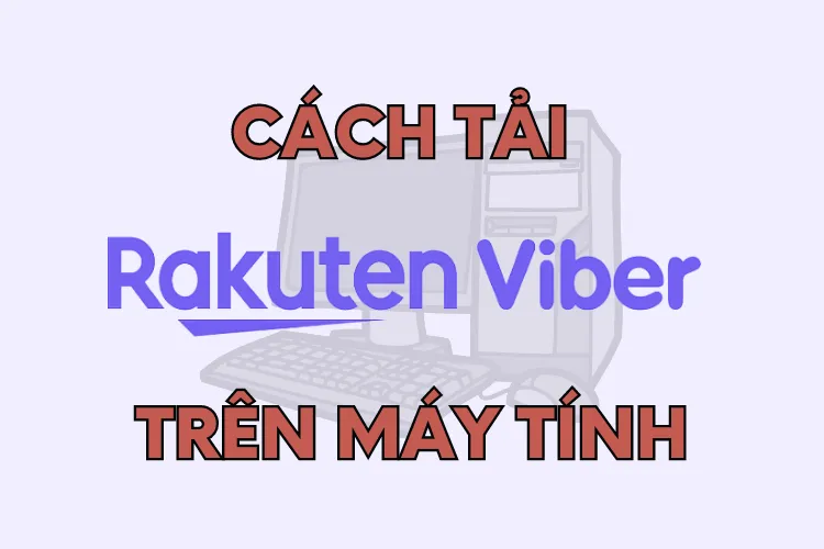 Bỏ túi ngay cách tải Viber trên máy tính cực đơn giản