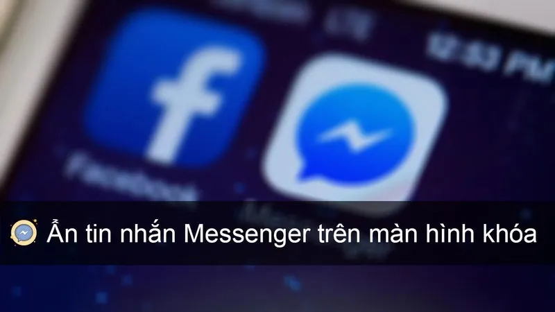 Cách ẩn tin nhắn trên Facebook hiện trên màn hình khóa điện thoại đơn giản, dễ thực hiện năm 2024