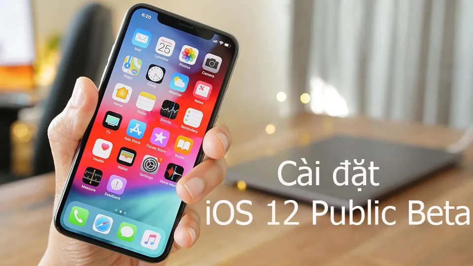 Cách cài đặt iOS 12 public beta lên iPhone, iPad đủ điều kiện