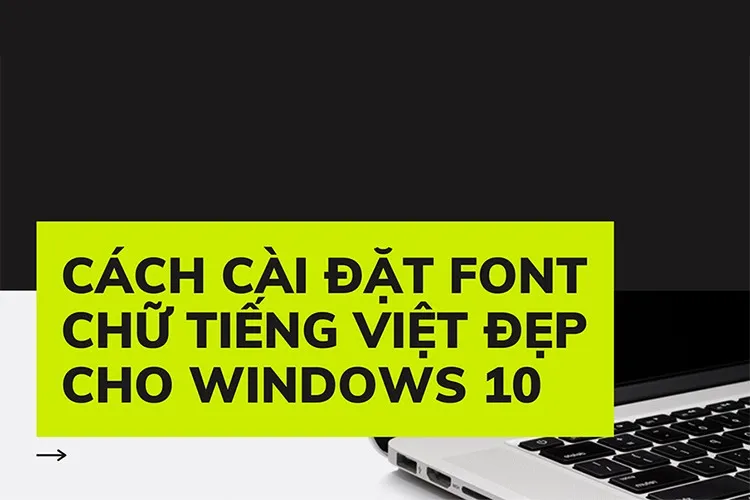 Cách cài font chữ tiếng Việt đẹp cho Windows 10 năm 2021