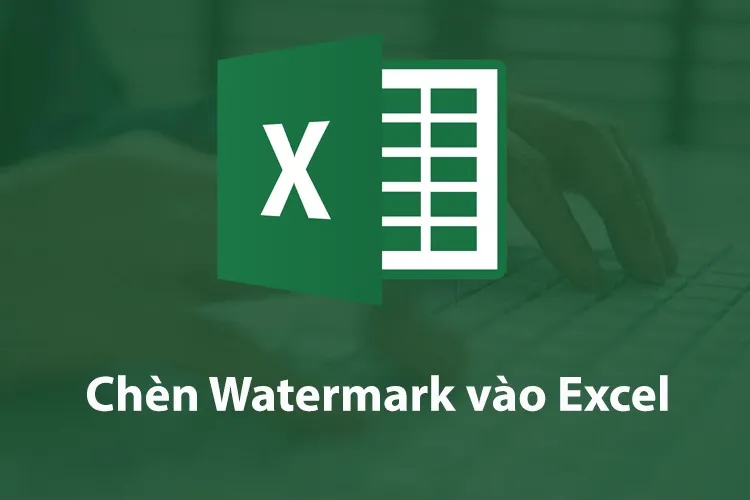 Cách chèn Watermark vào Excel cho tất cả các trang tính cực đơn giản trong “phút mốt”