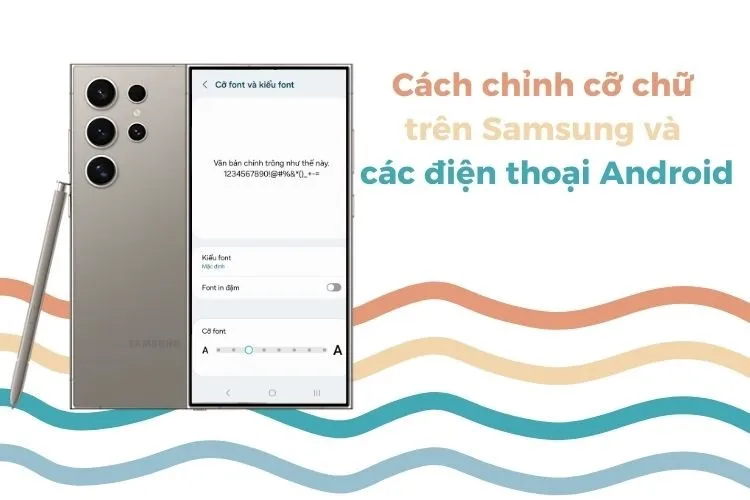 Cách chỉnh cỡ chữ trên Samsung và các điện thoại hệ điều hành Android