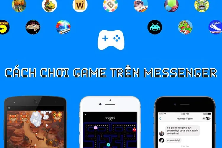 Cách chơi game trên Messenger máy tính, điện thoại mới nhất 2021