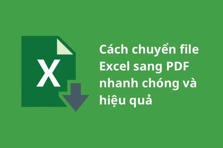 Cách chuyển file Excel sang PDF nhanh chóng và hiệu quả