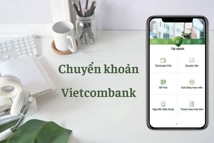 Cách chuyển tiền Vietcombank nhanh chóng bằng điện thoại, máy tính