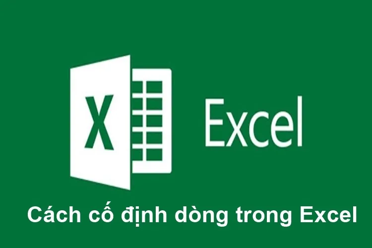 Cách cố định dòng trong Excel cực kỳ nhanh chóng