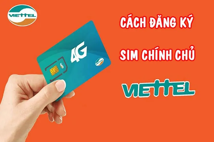 Cách đăng ký sim chính chủ Viettel đơn giản, ai cũng thực hiện được tại nhà