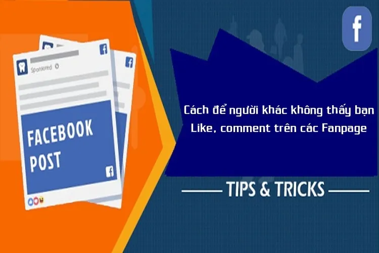 Cách để người khác không thấy bạn like, comment trên trang Facebook