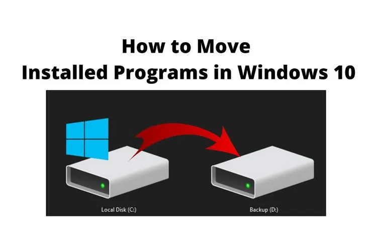 Cách di chuyển ứng dụng và chương trình đã cài đặt trên Windows 10