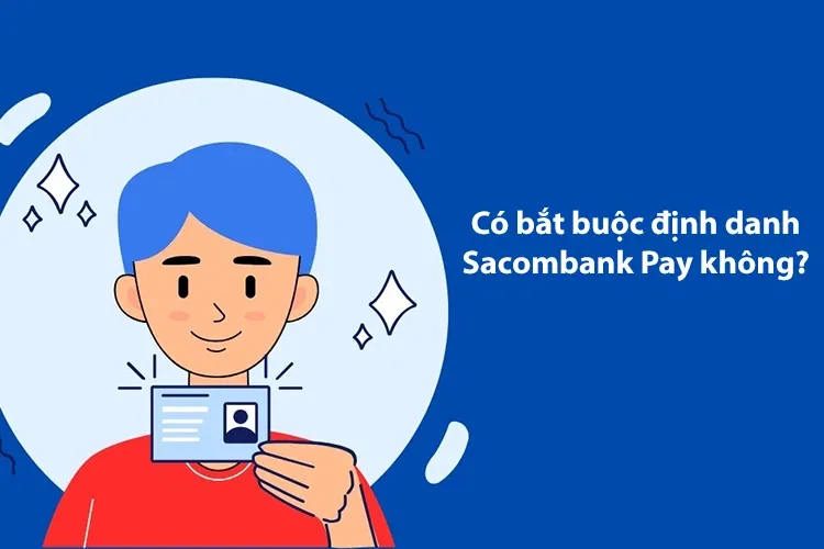 Cách định danh Sacombank Pay nhanh chóng, đơn giản trên điện thoại, ai cũng làm được