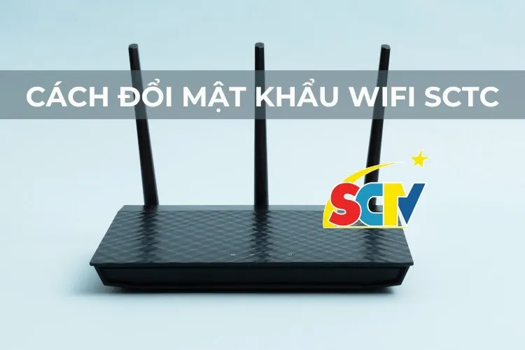 Cách đổi mật khẩu wifi SCTV đơn giản trên máy tính xách tay mà ai cũng làm được