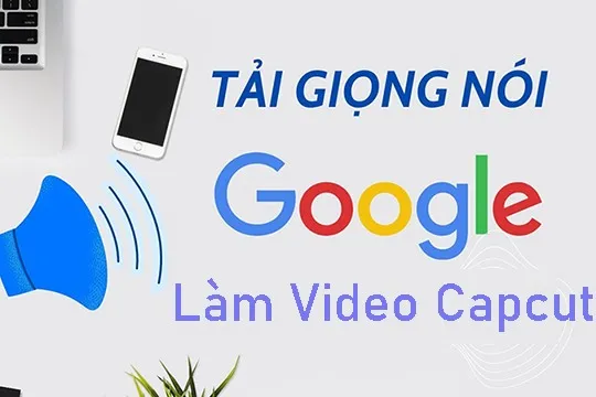 Cách ghép giọng chị Google vào Capcut “dễ như ăn kẹo”