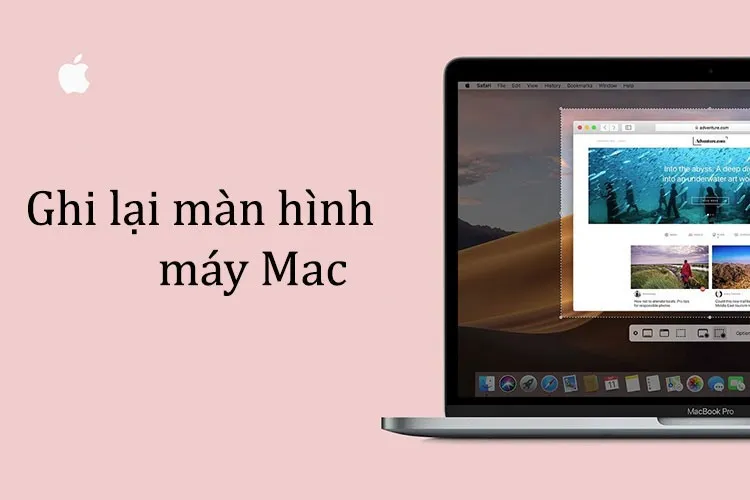 Cách ghi lại màn hình máy Mac của bạn