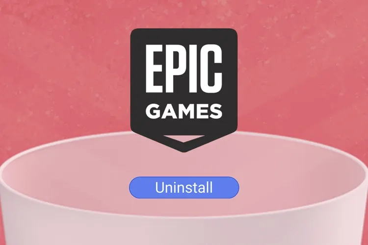 Cách gỡ cài đặt Epic Games Launcher trên máy tính đơn giản nhất