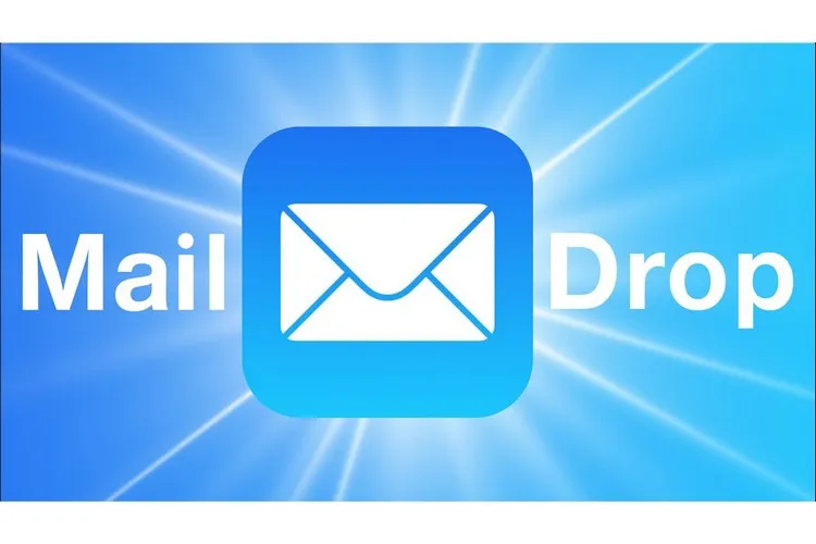 Cách gửi file dung lượng lớn trên iPhone, iPad và Mac bằng Mail Drop