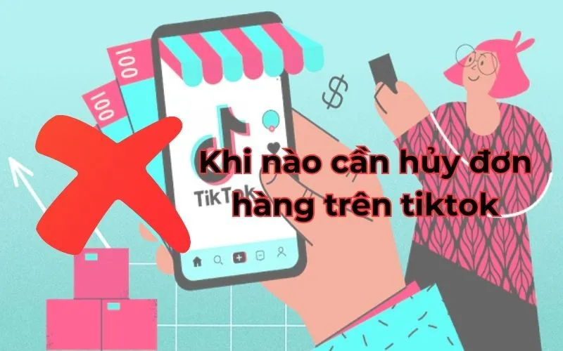 Cách hủy đơn hàng trên TikTok dễ dàng đơn giản nhất trong trường hợp bạn đặt nhầm