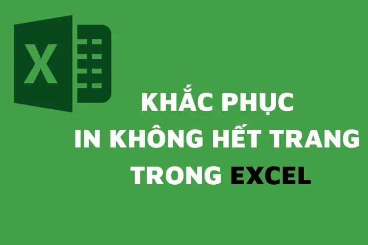 Cách khắc phục in không hết trang trong Excel bạn nên biết