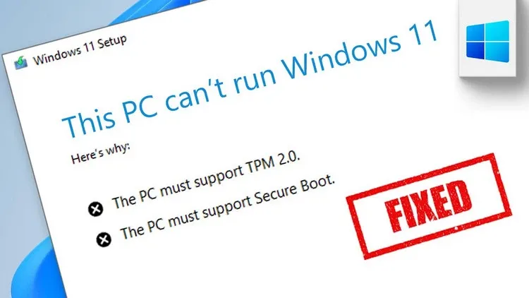 Cách khắc phục lỗi “This PC Can’t Run Windows 11 Error”